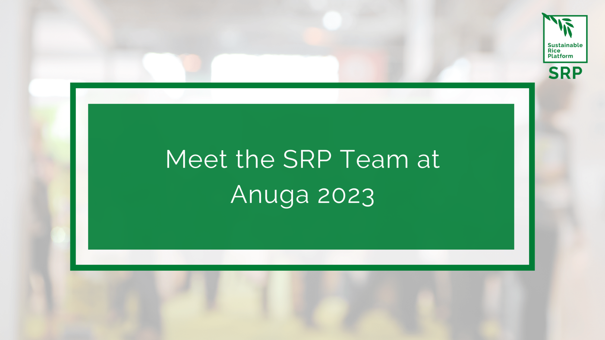 Meet the SRP Team at Anuga 2023 Sustainable Rice Platform (SRP)